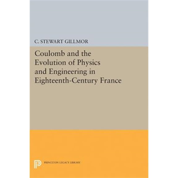 Pre-Owned Princeton Legacy Library Coulomb and the Evolution of Physics and Engineering in Eighteenth-Century France, Book 5070, (Paperback)