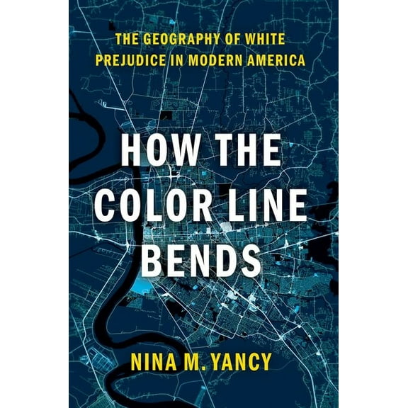 How the Color Line Bends: The Geography of White Prejudice in Modern America, (Paperback)