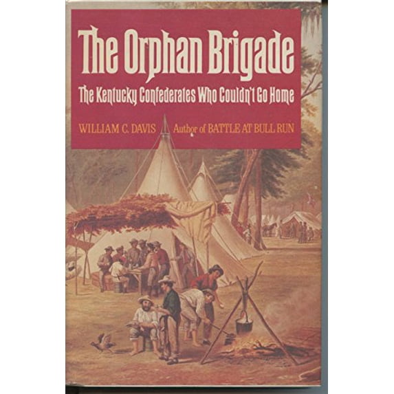 Pre-Owned The Orphan Brigade: The Kentucky Confederates Who Couldn't Go Home (Hardcover) 0385148933 9780385148931