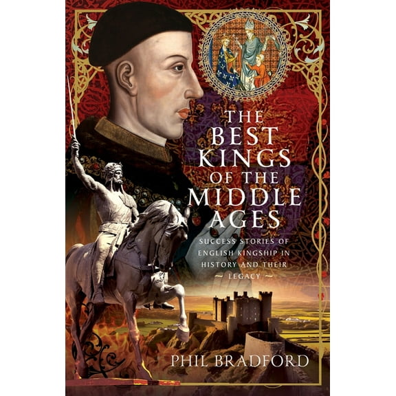 The Best Kings of the Middle Ages: Success Stories of English Kingship in History and Their Legacy, (Hardcover)