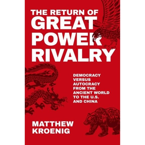 Pre-Owned The Return of Great Power Rivalry: Democracy Versus Autocracy from the Ancient World to the U.S. and China (Paperback) 0197621236 9780197621233