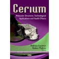 thumbnail image 1 of Cerium: Molecular Structure, Technological Applications & Health Effects, 1 of 1