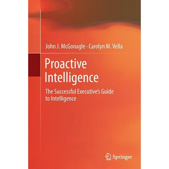 Proactive Intelligence: The Successful Executive's Guide to Intelligence, (Paperback)