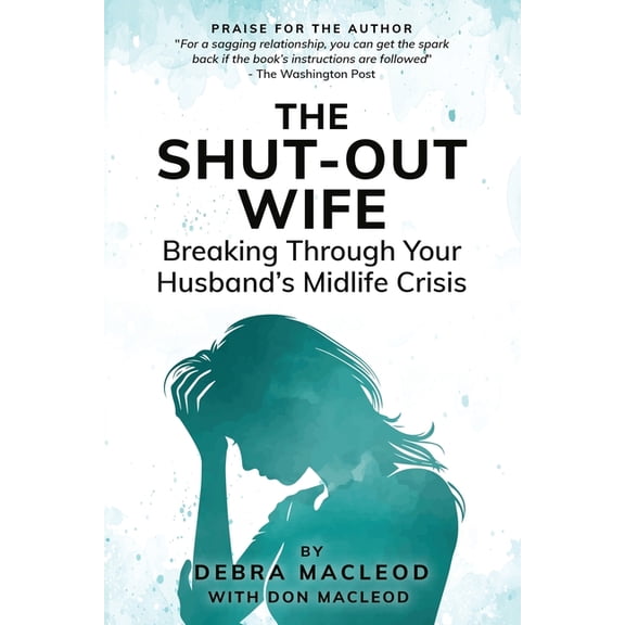 The Shut-Out Wife: Breaking Through Your Husband's Midlife Crisis, (Paperback)