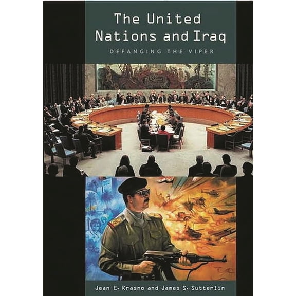 The United Nations and Iraq: Defanging the Viper, (Paperback)