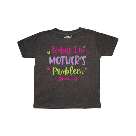 

Inktastic Child Funny Today Im Mothers Problem Gift Toddler Toddler Girl T-Shirt