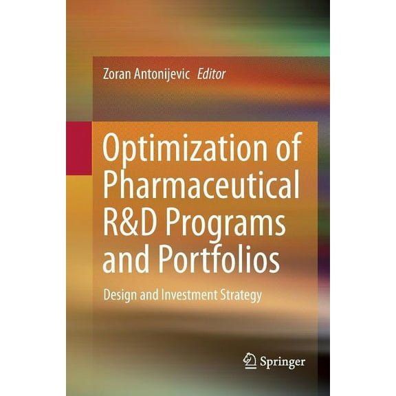 Optimization of Pharmaceutical R&d Programs and Portfolios: Design and Investment Strategy, (Paperback)