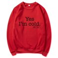 thumbnail image 1 of Yes I'M Cold Me 24:7 Letter Round Neck Pullover Long Sleeve Sweatshirt, 1 of 2