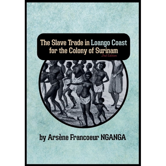 The Slave Trade In Loango Coast for The Colony of Surinam, (Paperback)