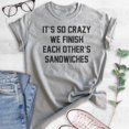 thumbnail image 2 of It's So Crazy We Finish Each Other's Sandwiches Shirt, Unisex Women's Shirt, BFF Best Friend Besties Shirt, Heather Gray, Medium, 2 of 6