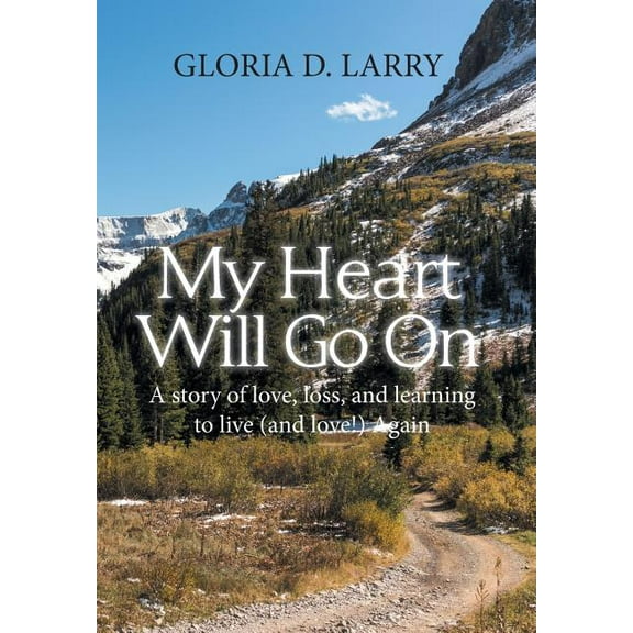 My Heart Will Go On: A Story of Love, Loss, and Learning to Live (And Love!) Again (Hardcover)