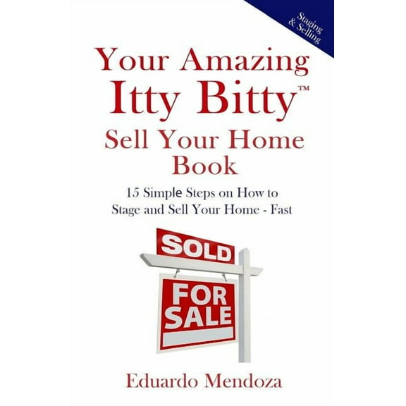Your Amazing Itty Bitty Sell Your Home Book: 15 Simple Steps on How to Stage and Sell Your Home - Fast! (Paperback)
