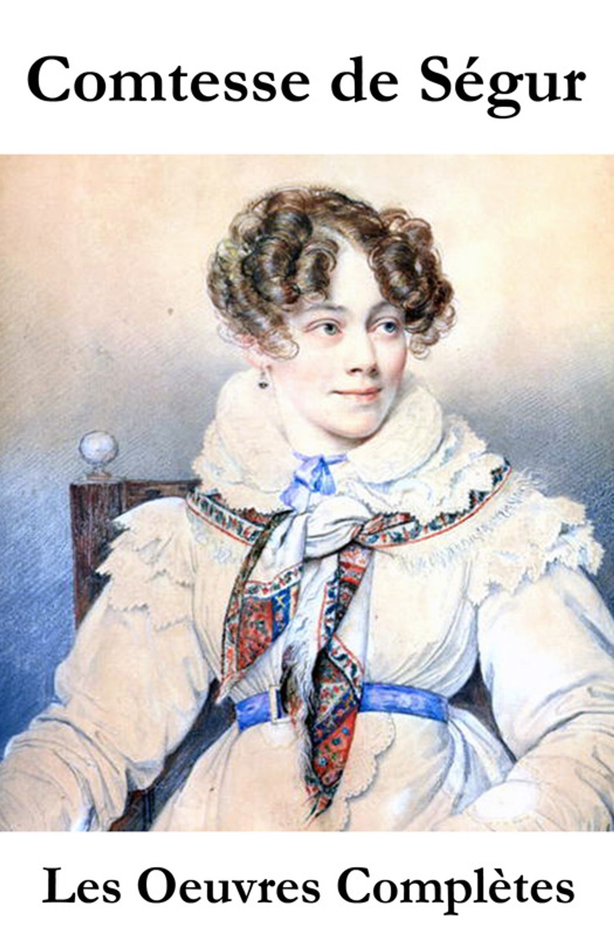 Ma Vie Avec La Comtesse De Ségur Les Oeuvres Complètes de la Comtesse de Ségur (l'intégrale non censurée