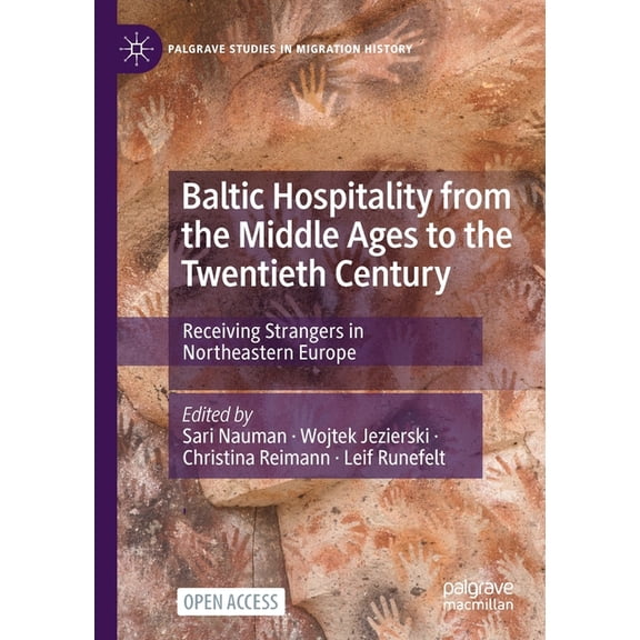 Palgrave Studies in Migration History Baltic Hospitality from the Middle Ages to the Twentieth Century: Receiving Strangers in Northeastern Europe, (Paperback)