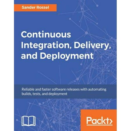 Continuous Integration, Delivery, and Deployment -