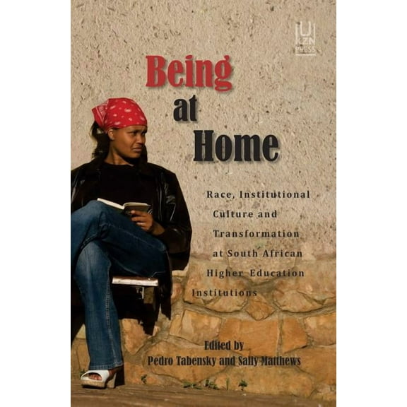 Being at Home: Race, Institutional Culture and Transformation at South African Higher Education Institutions (Paperback)