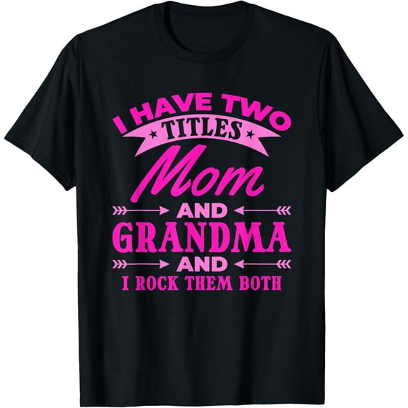 I Have two Titles Mom and Grandma and I Rock them Both T-Shirt100% pure cotton