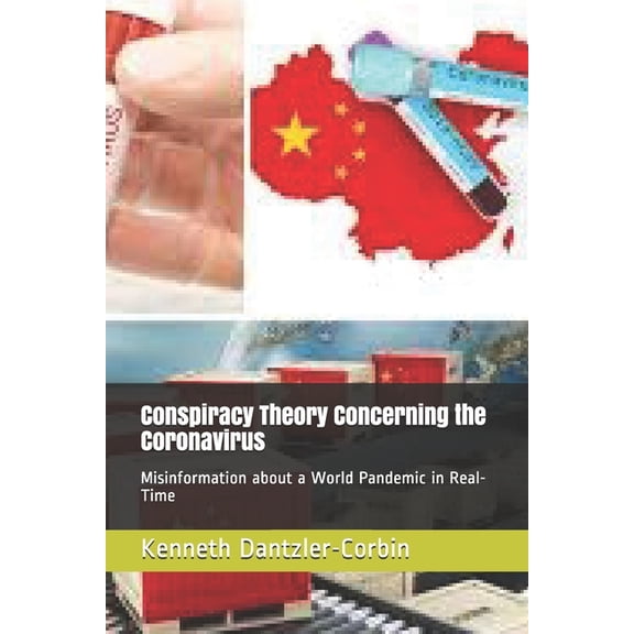 Conspiracy Theory Concerning the Coronavirus : Misinformation about a World Pandemic in Real-Time (Paperback)