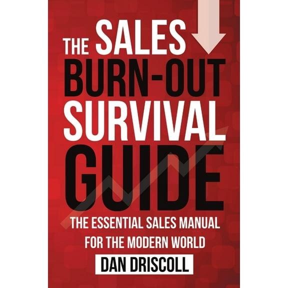 The Sales Burn-out Survival Guide: The Essential Sales Manual for the Modern World, (Paperback)
