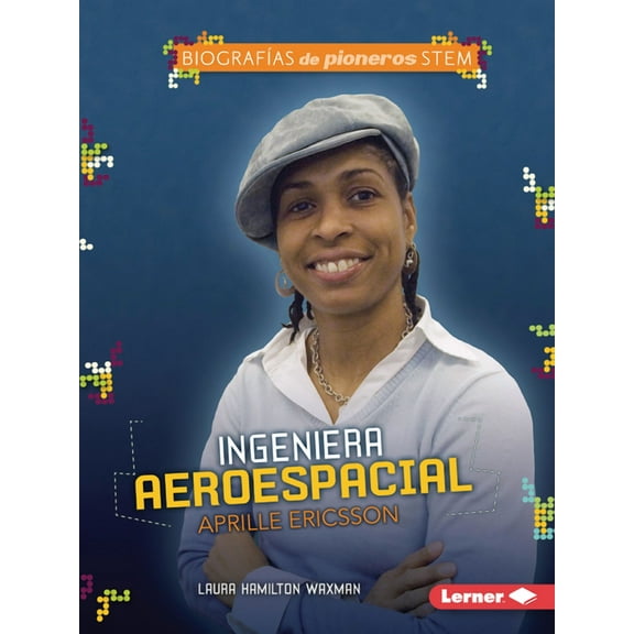 Biografías de Pioneros Stem (Stem Trailblazer Bios): Ingeniera Aeroespacial Aprille Ericsson (Aerospace Engineer Aprille Ericsson) (Paperback)