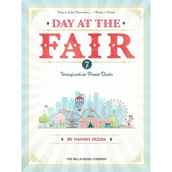 Day at the Fair - 7 Imaginative Piano Duets by Naoko Ikeda for Early to Later Elementary Level, (Paperback)
