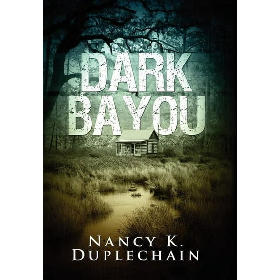 Dark Bayou (Hardcover) by Nancy K Duplechain