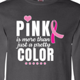 thumbnail image 4 of Inktastic Breast Cancer Pink is More Than Just a Pretty Color Long Sleeve T-Shirt, 4 of 5
