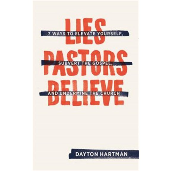Pre-Owned Lies Pastors Believe: Seven Ways to Elevate Yourself, Subvert the Gospel, and Undermine the Church (Paperback)