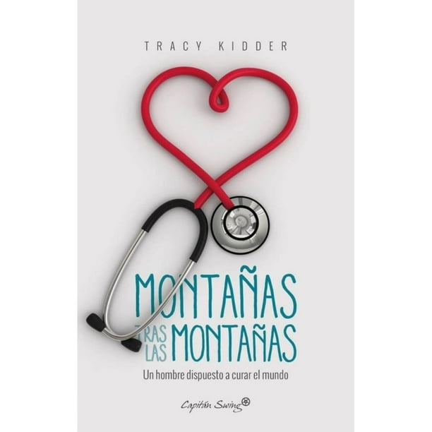 Libro Montañas Tras Las Montañas. Un Hombre Dispuesto A Curar El Mundo Tapa Blanda, Autor Tracy Kidder, Editorial Capitan Swing
