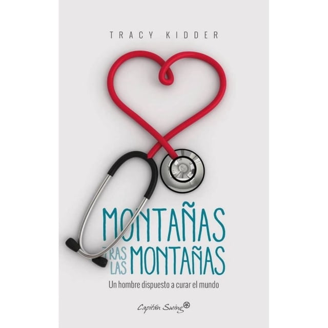Libro Montañas Tras Las Montañas. Un Hombre Dispuesto A Curar El Mundo Tapa Blanda, Autor Tracy Kidder, Editorial Capitan Swing