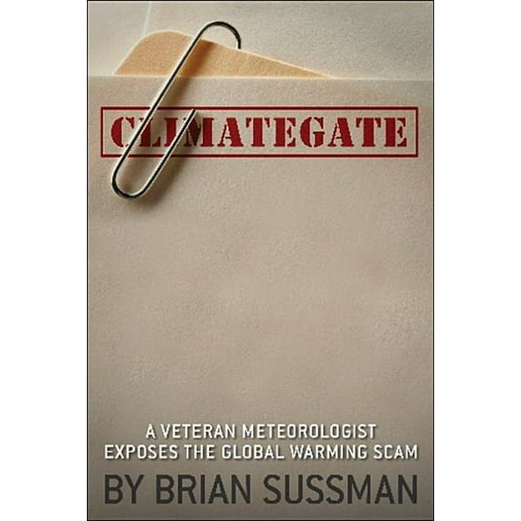 Climategate : A Veteran Meteorologist Exposes the Global Warming Scam (Edition 1) (Hardcover)