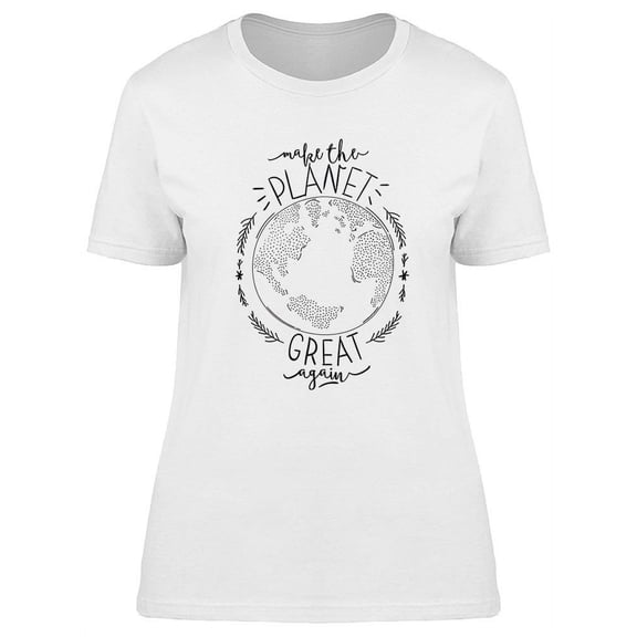 Make The Planet Great Again T-Shirt Women -Image by Shutterstock, Female Large