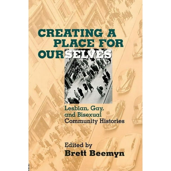 Creating a Place For Ourselves: Lesbian, Gay, and Bisexual Community Histories, (Paperback)