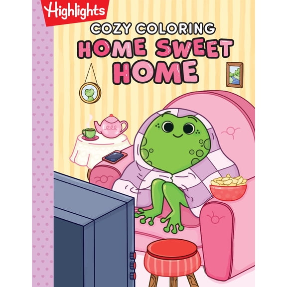 Cozy Coloring: Home Sweet Home: A Highlights Relaxing Coloring Book for Adults with Cozy Animal Coloring Scenes, Marker-Safe Single-Sided Pages and a Bonus Scavenger Hunt (Paperback)