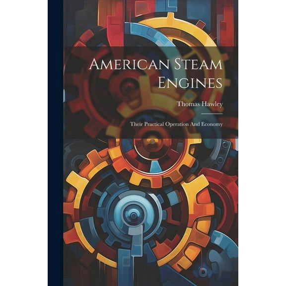 American Steam Engines: Their Practical Operation And Economy (Paperback)