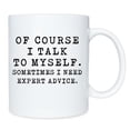 thumbnail image 2 of Taza divertida 11oz - Por supuesto que hablo conmigo mismo. A veces necesito el consejo de un experto - Hombres y mujeres, él o ella, mamá, papá, hermano, hermana - Día de San Valentín Feliz Sencillez, 2 of 3