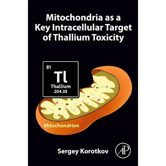 Mitochondria as a Key Intracellular Target of Thallium Toxicity, (Paperback)