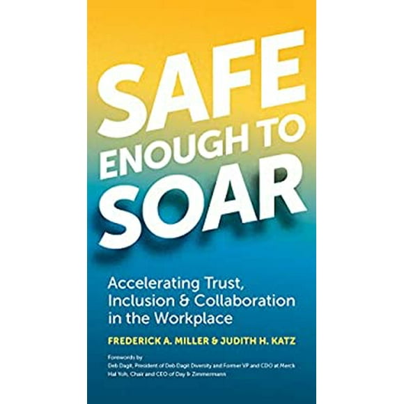 Safe Enough to Soar : Accelerating Trust, Inclusion and Collaboration in the Workplace 9781523098057 Used / Pre-owned