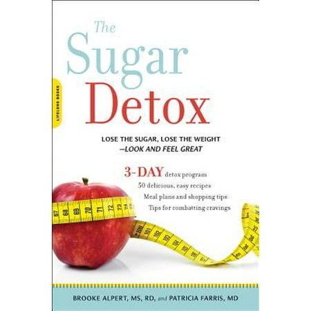 The Sugar Detox : Lose the Sugar, Lose the Weight--Look and Feel