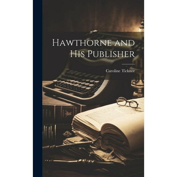 Hawthorne and His Publisher (Hardcover)