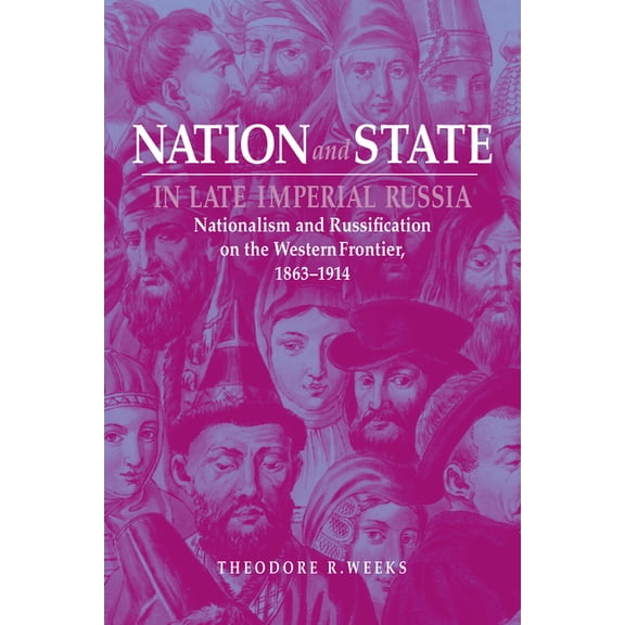 Niu Slavic, East European, and Eurasian Nation and State in Late Imperial Russia: Nationalism and Russification on the Western Frontier, 1863-1914, (Paperback)