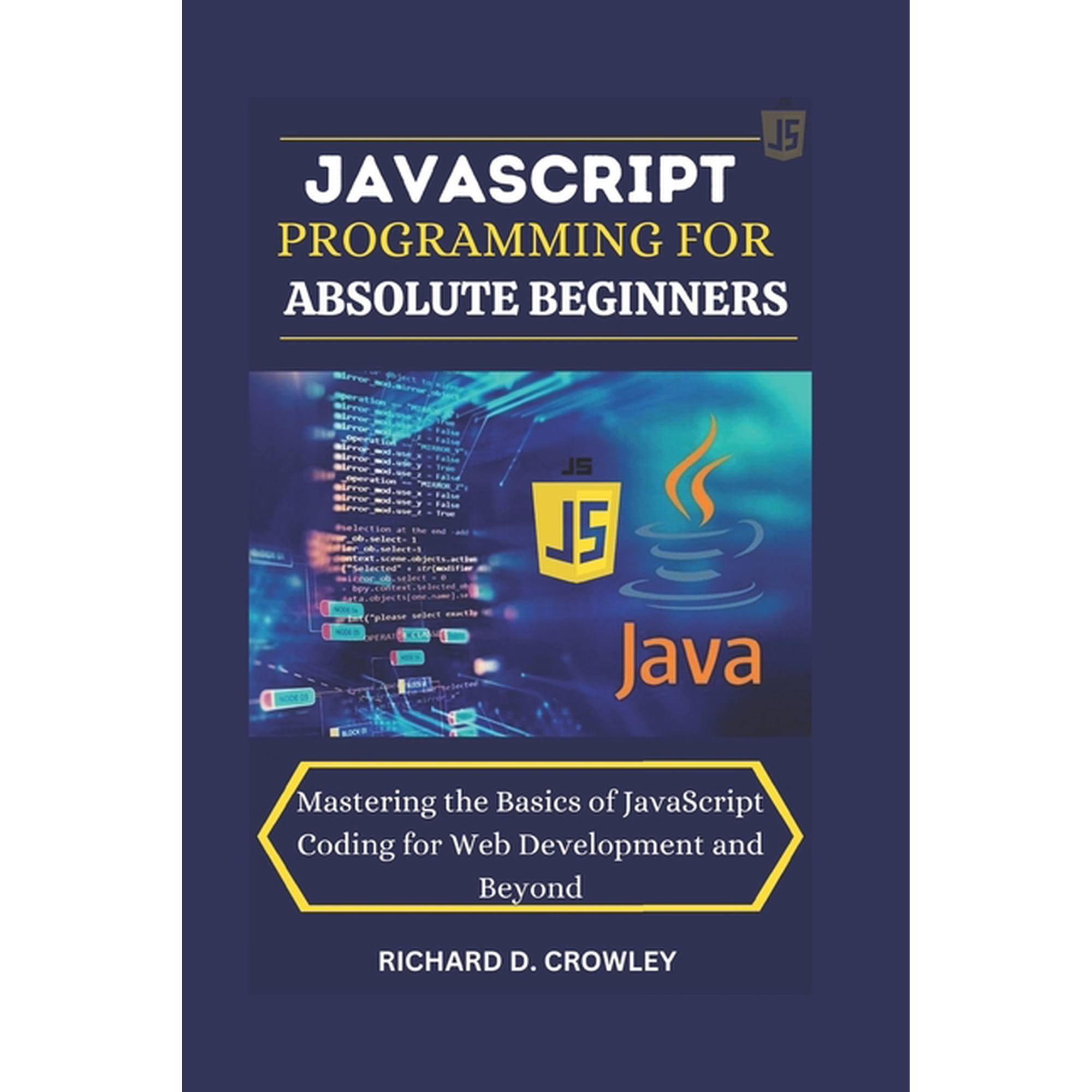 Future Forward: The Tech JavaScript Programming for Absolute Beginners: Mastering the Basics of JavaScript Coding for Web Development and B (Paperback)