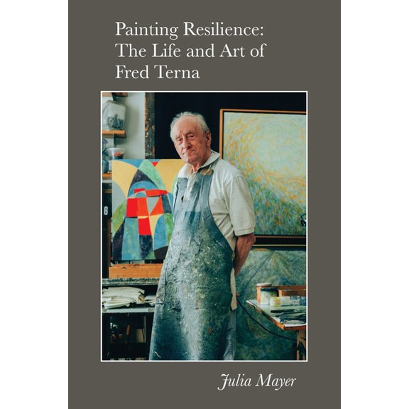Painting Resilience: The Life and Art of Fred Terna, (Paperback)