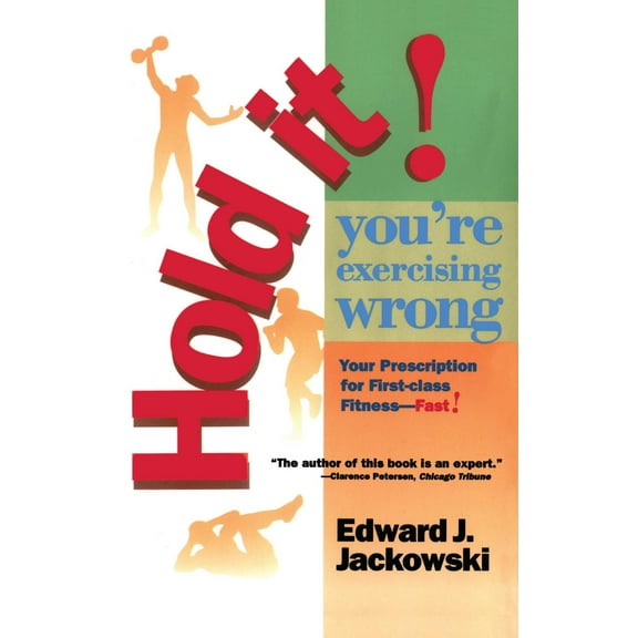 Hold It! You're Exercizing Wrong : Your Prescription for First-Class Fitness Fast (Paperback)