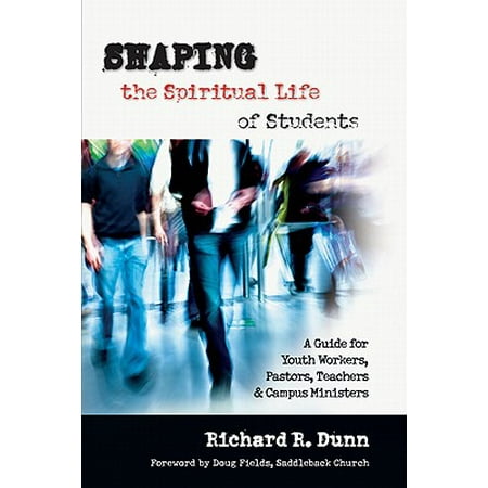 Youth Pastors Shaping the Spiritual Life of Students : A Guide for Youth Workers, Pastors, Teachers Campus Ministers ()