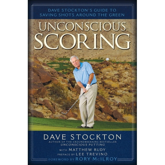 Pre-Owned Unconscious Scoring: Dave Stockton's Guide to Saving Shots Around the Green (Hardcover) 1592407765 9781592407767