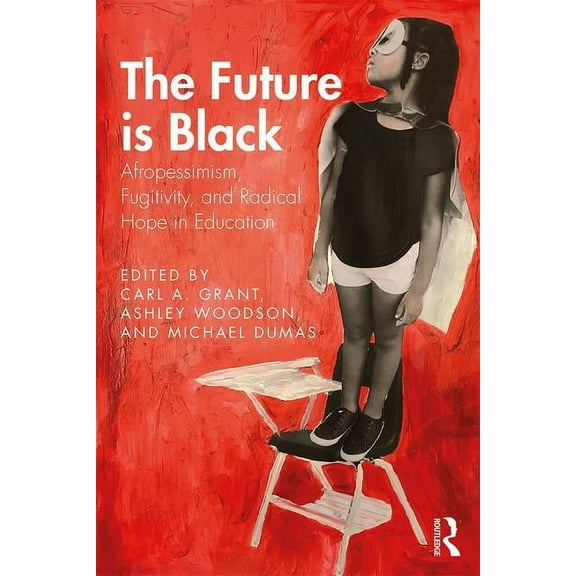 The Future is Black: Afropessimism, Fugitivity, and Radical Hope in Education, (Paperback)