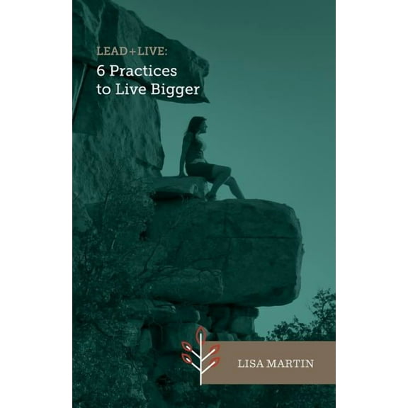 Lead   Live: 6 Practices to Live Bigger, (Paperback)