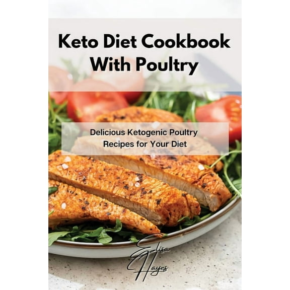 Keto Diet Cookbook With Poultry: Delicious Ketogenic Poultry Recipes for Your Diet, (Paperback)