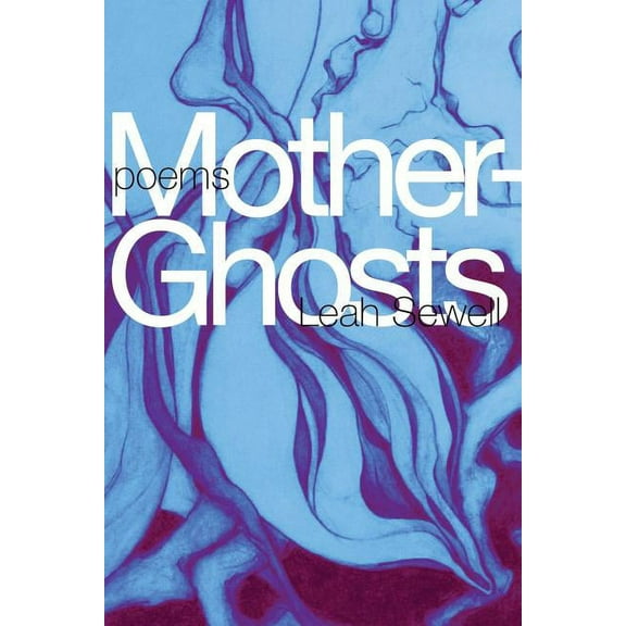 Mother-Ghosts (Paperback) by Leah Sewell